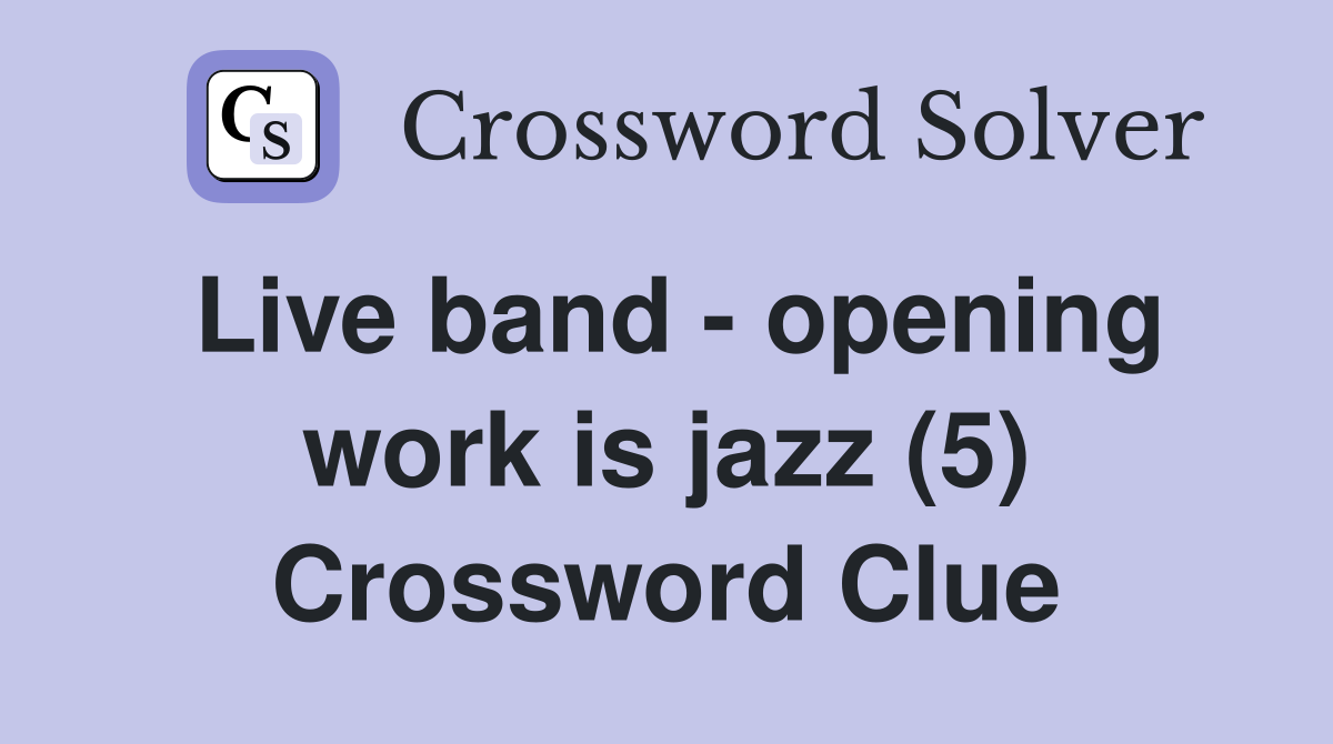 Live band - opening work is jazz (5) Crossword Clue