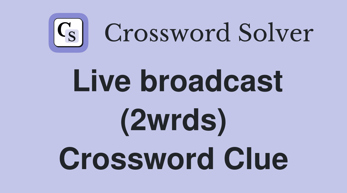 Live broadcast (2wrds) Crossword Clue