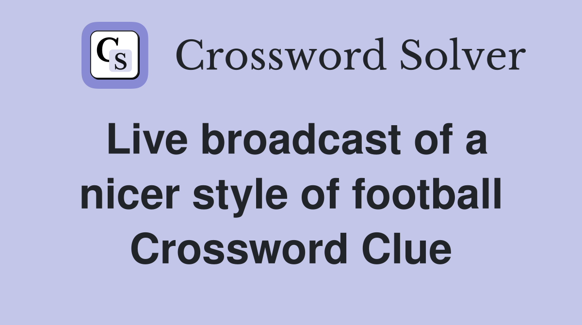 Live broadcast of a nicer style of football Crossword Clue