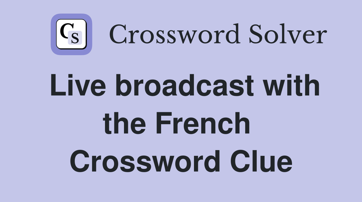 Live broadcast with the French  Crossword Clue