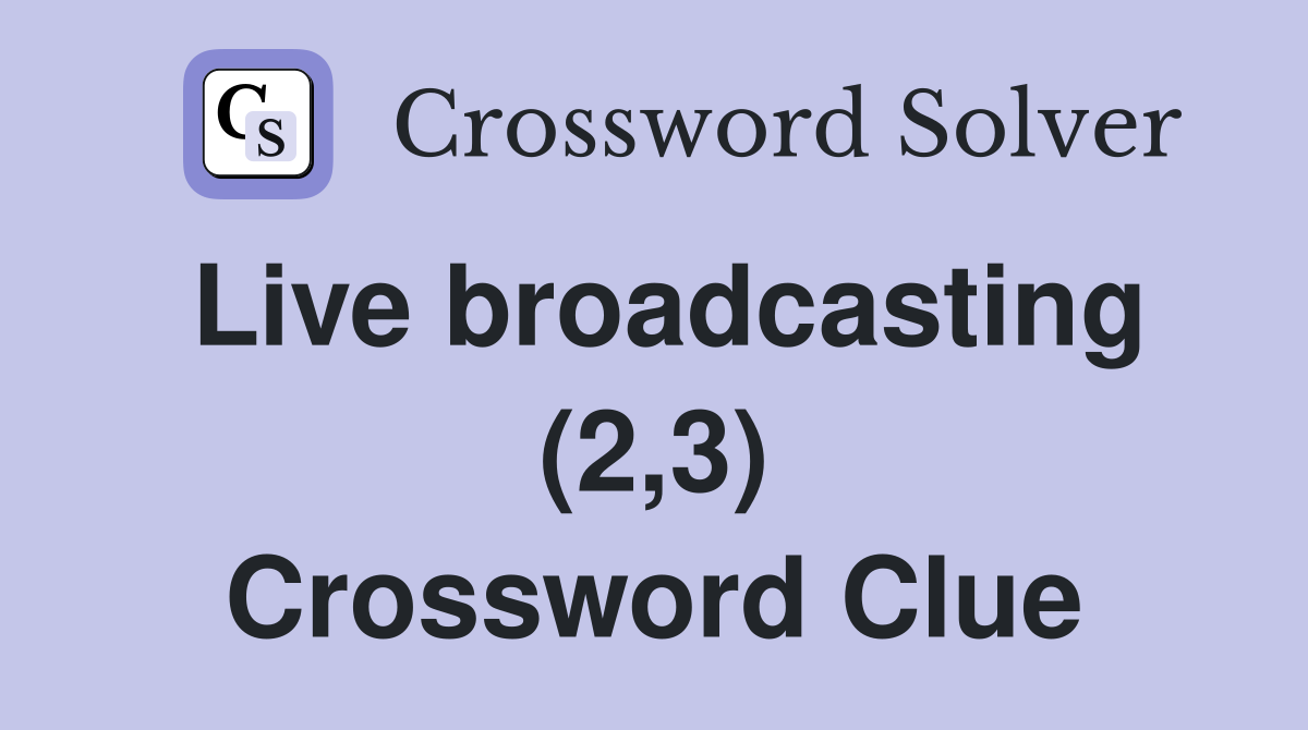 Live broadcasting (2,3) Crossword Clue
