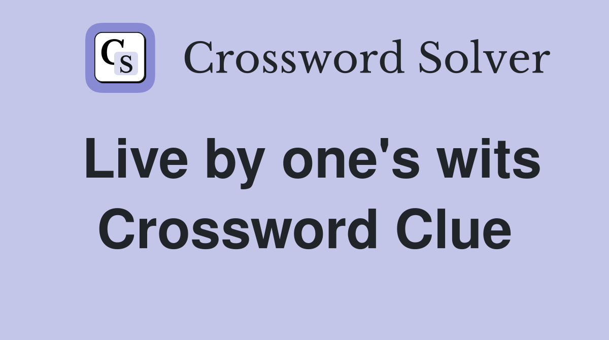 Live by one's wits Crossword Clue