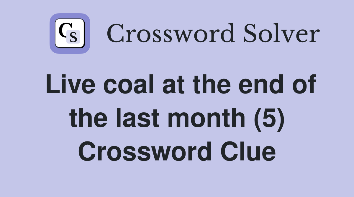 Live coal at the end of the last month (5) Crossword Clue