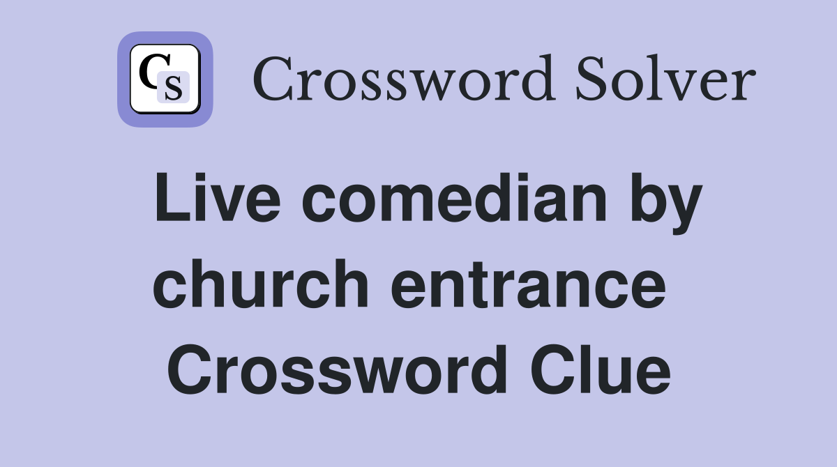 Live comedian by church entrance  Crossword Clue