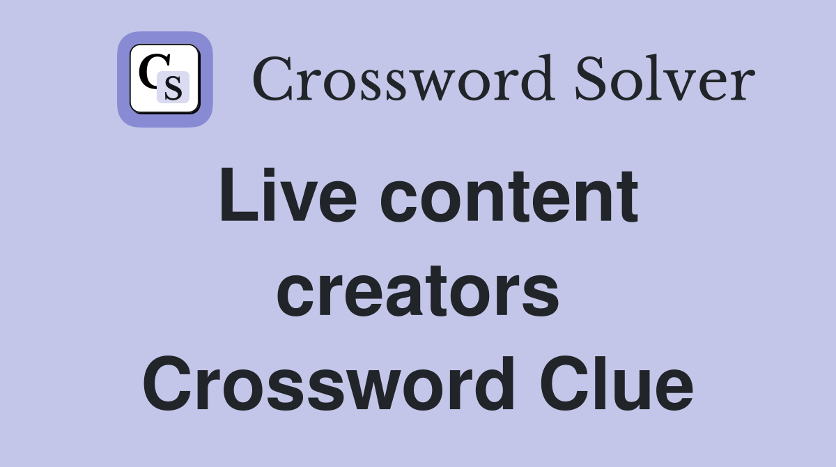 Live content creators Crossword Clue