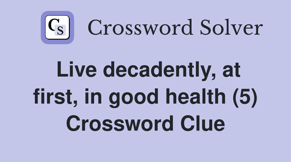 Live decadently, at first, in good health (5) Crossword Clue