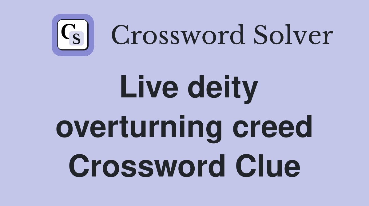 Live deity overturning creed Crossword Clue