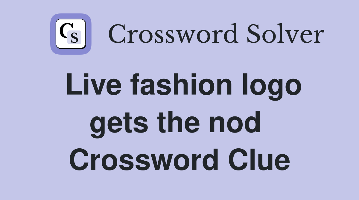 Live fashion logo gets the nod  Crossword Clue