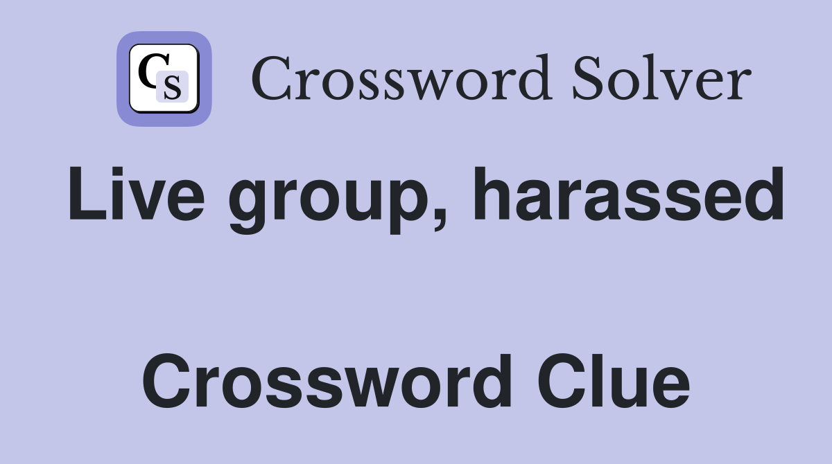 Live group, harassed  Crossword Clue