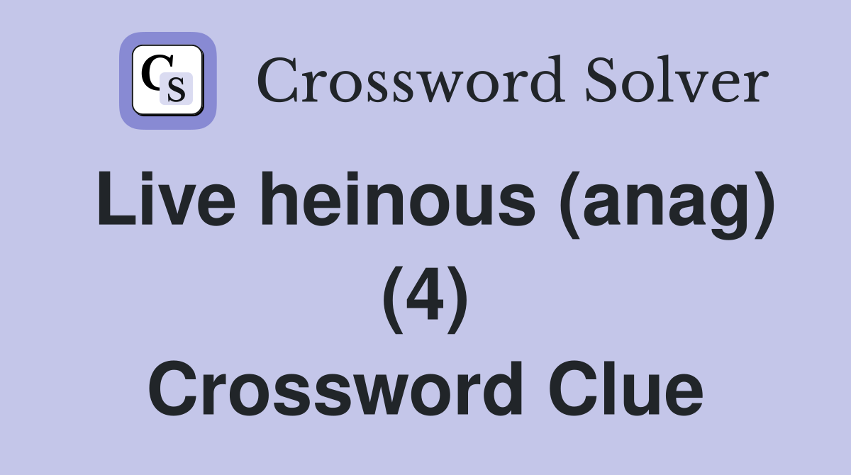 Live heinous (anag) (4) Crossword Clue