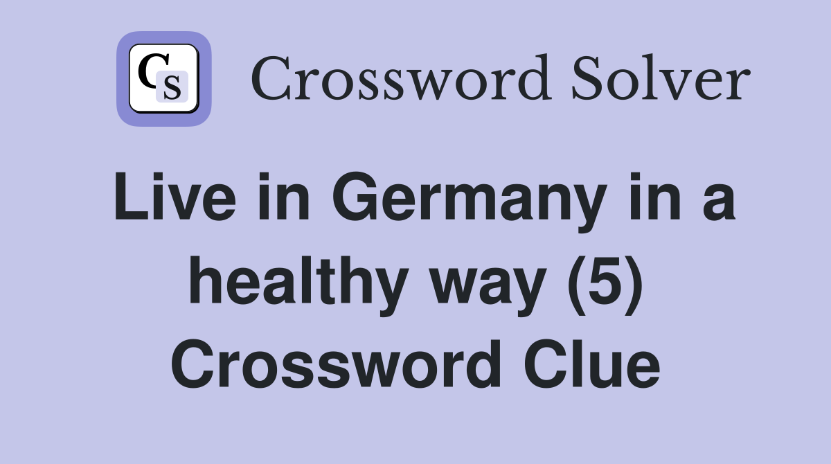 Live in Germany in a healthy way (5) Crossword Clue