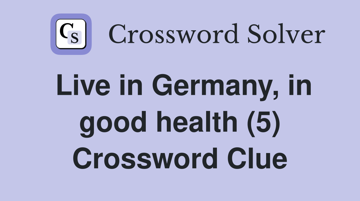 Live in Germany, in good health (5) Crossword Clue