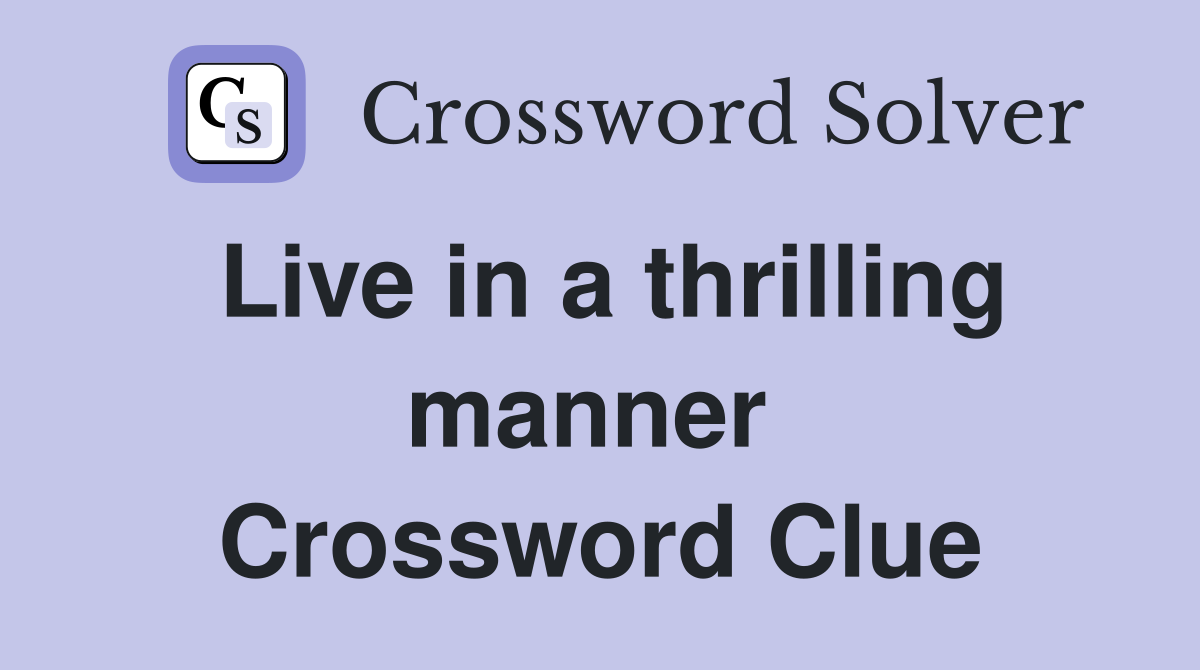 Live in a thrilling manner  Crossword Clue