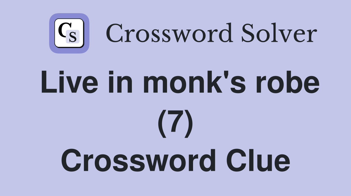 Live in monk's robe (7) Crossword Clue