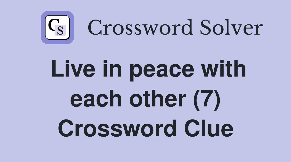 Live in peace with each other (7) Crossword Clue
