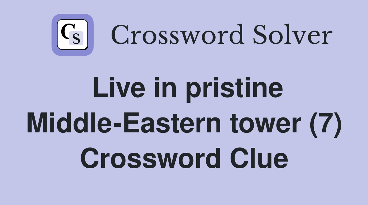 Live in pristine Middle-Eastern tower (7) Crossword Clue