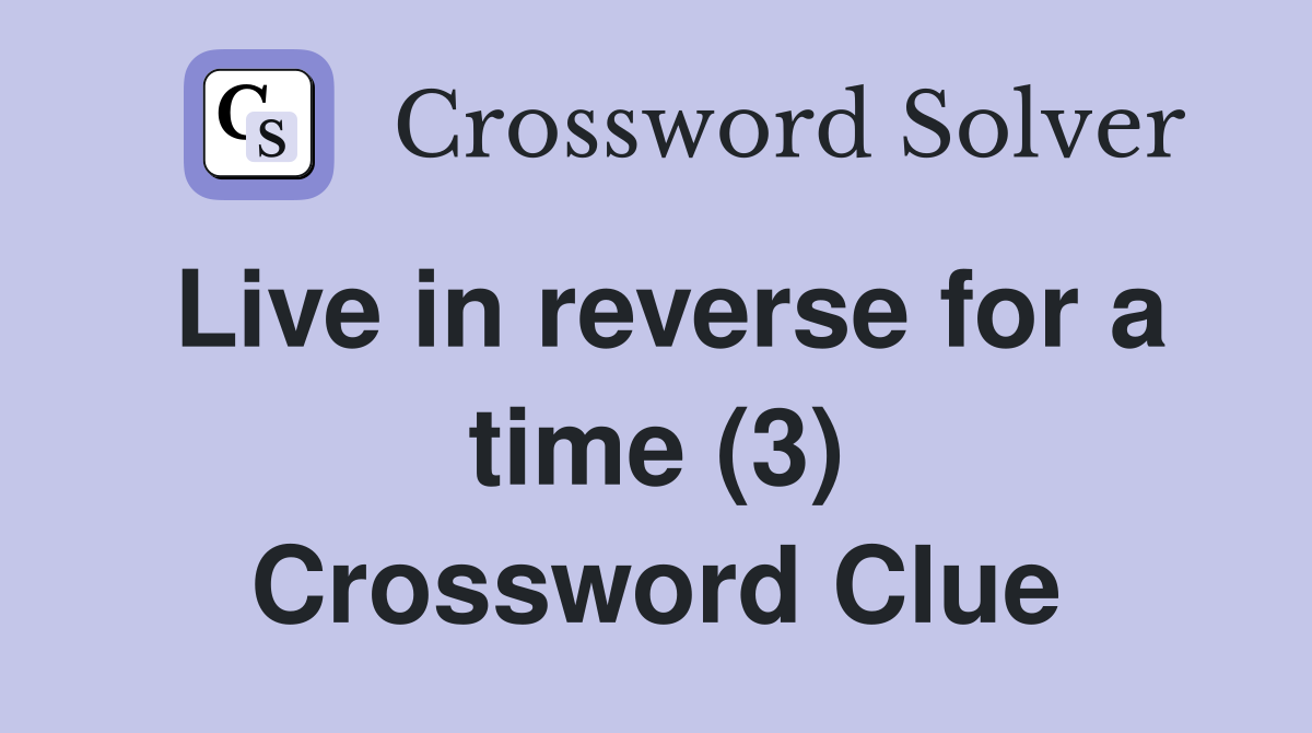 Live in reverse for a time (3) Crossword Clue