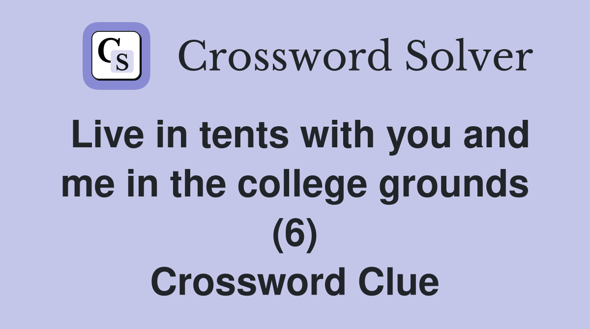 Live in tents with you and me in the college grounds (6) Crossword Clue