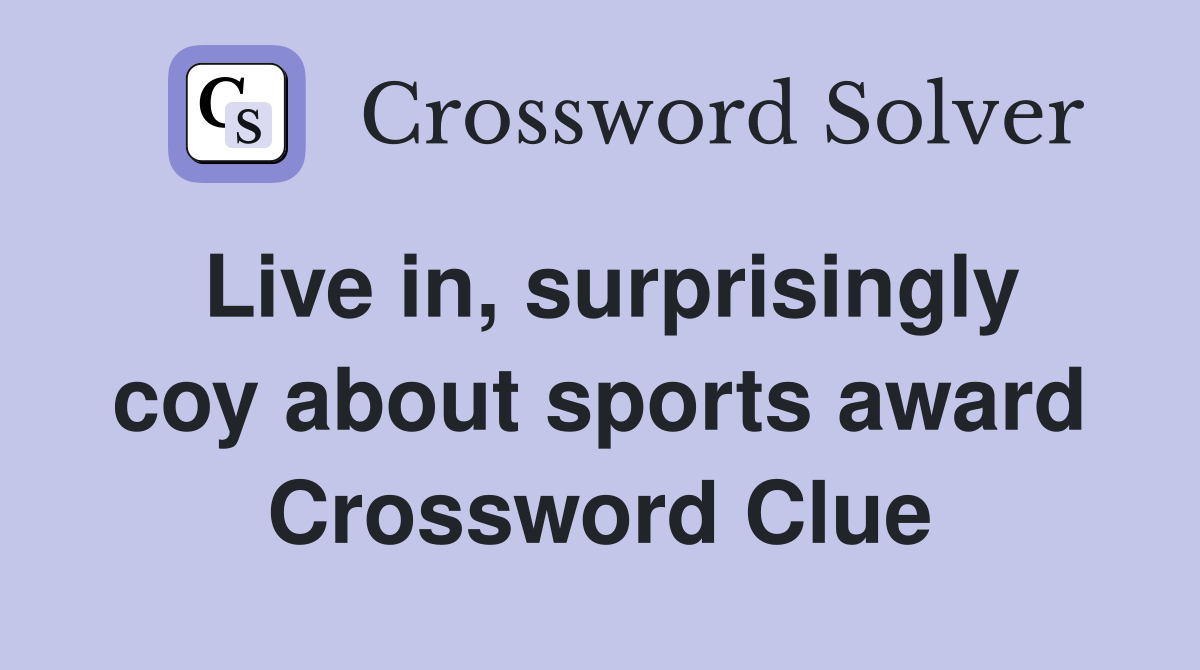 Live in, surprisingly coy about sports award Crossword Clue