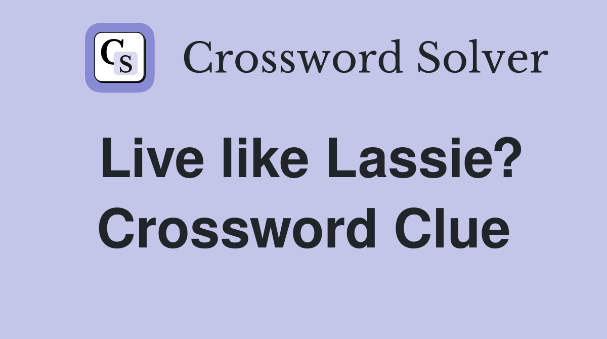 Live like Lassie? Crossword Clue