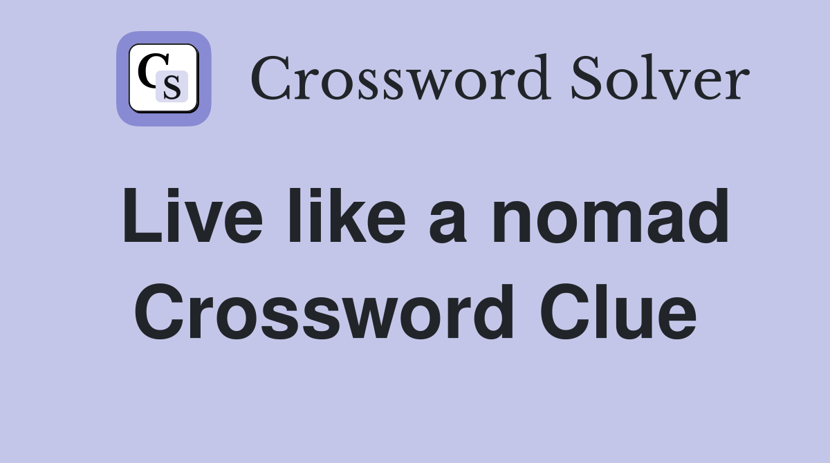 Live like a nomad Crossword Clue