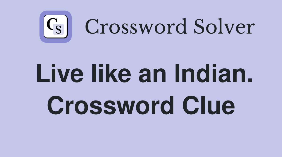Live like an Indian. Crossword Clue