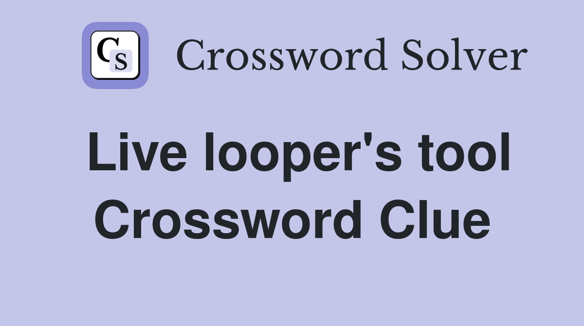 Live looper's tool Crossword Clue