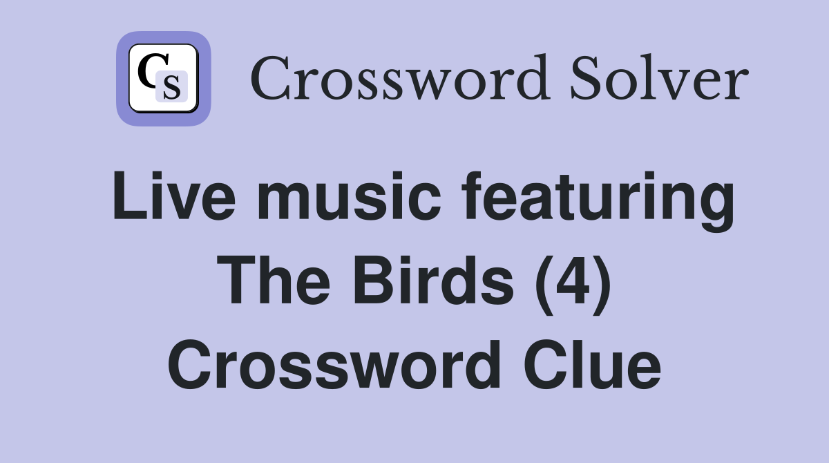 Live music featuring The Birds (4) Crossword Clue
