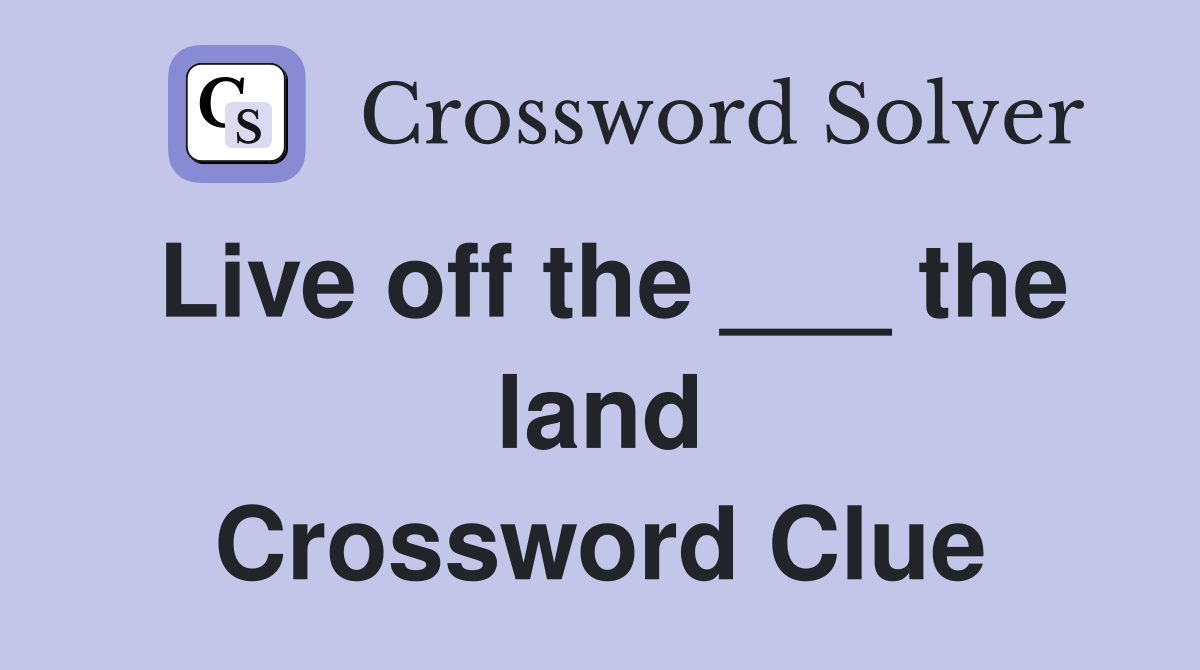 Live off the ___ the land Crossword Clue