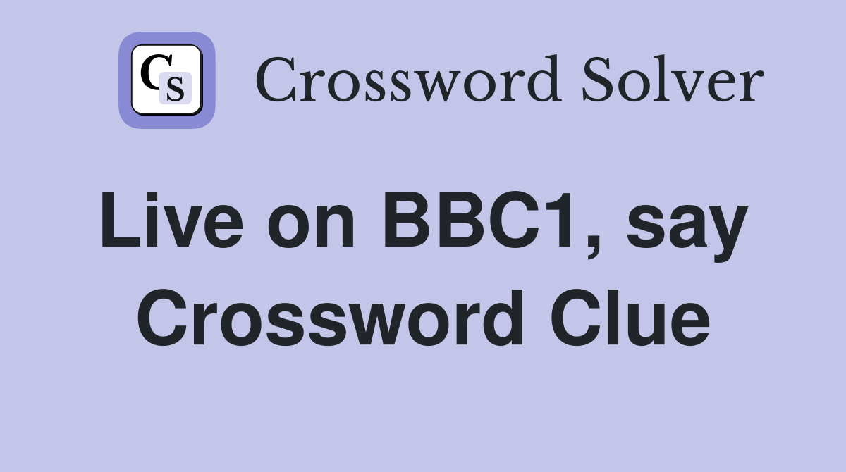 Live on BBC1, say  Crossword Clue