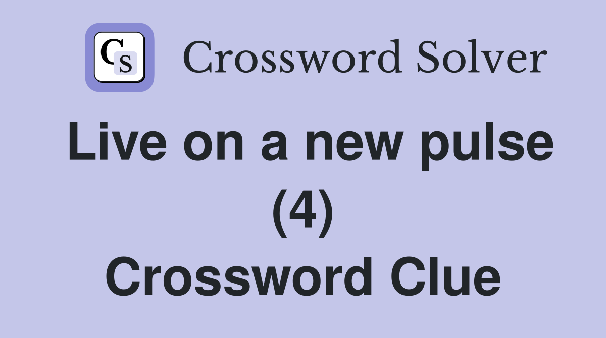Live on a new pulse (4) Crossword Clue