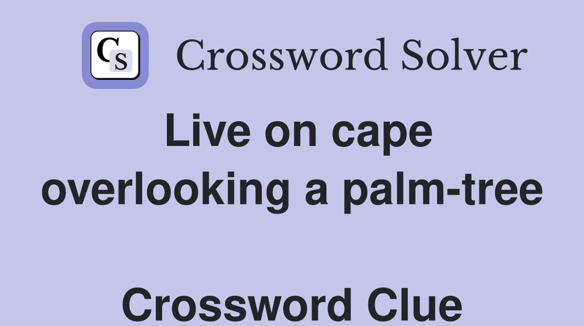 Live on cape overlooking a palm-tree  Crossword Clue