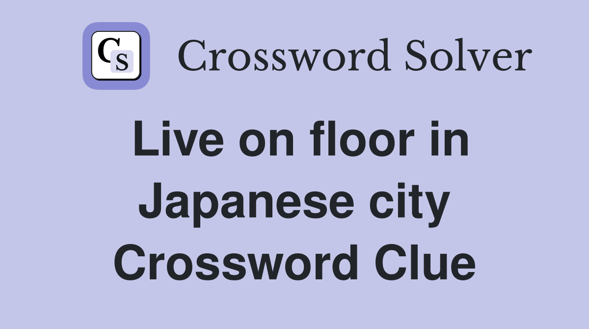 Live on floor in Japanese city Crossword Clue