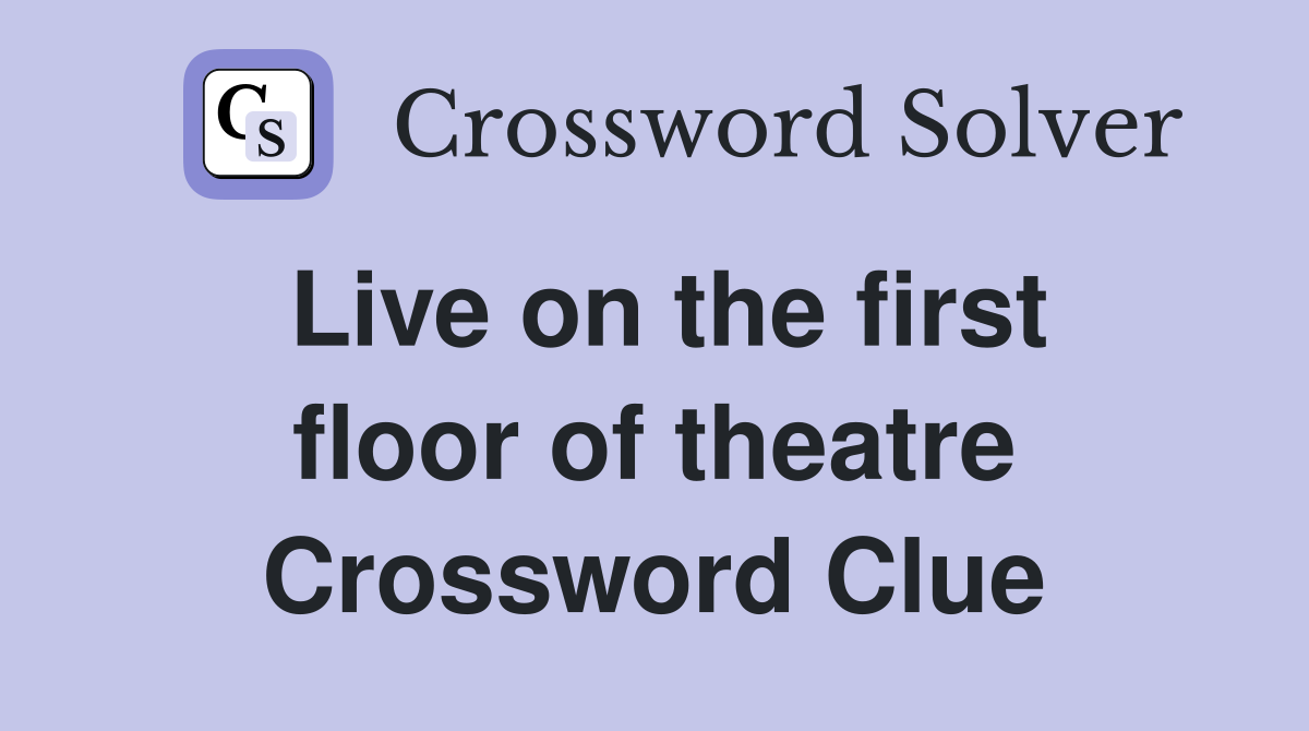 Live on the first floor of theatre Crossword Clue