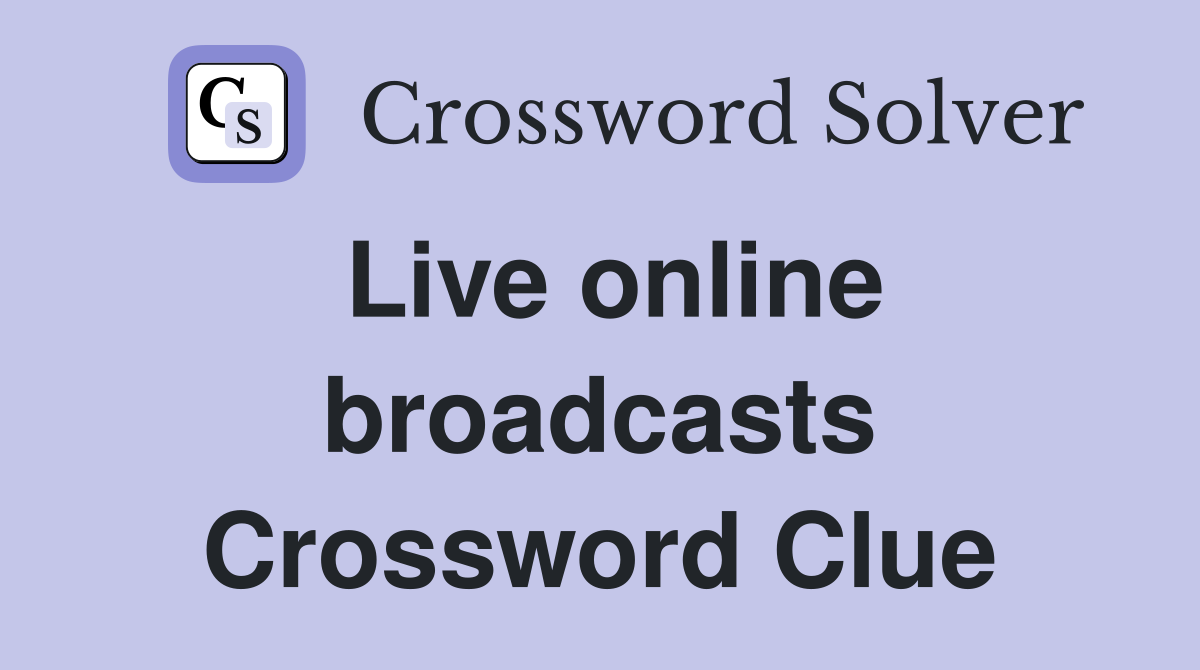 Live online broadcasts Crossword Clue