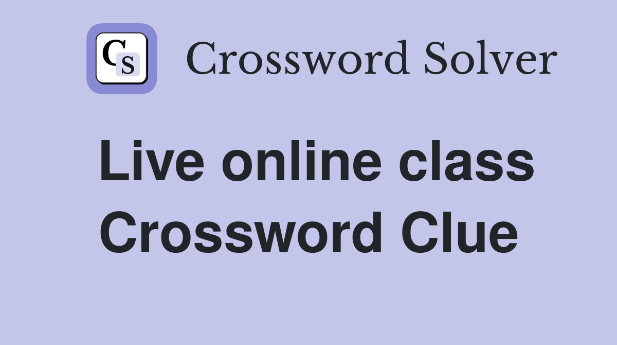 Live online class Crossword Clue