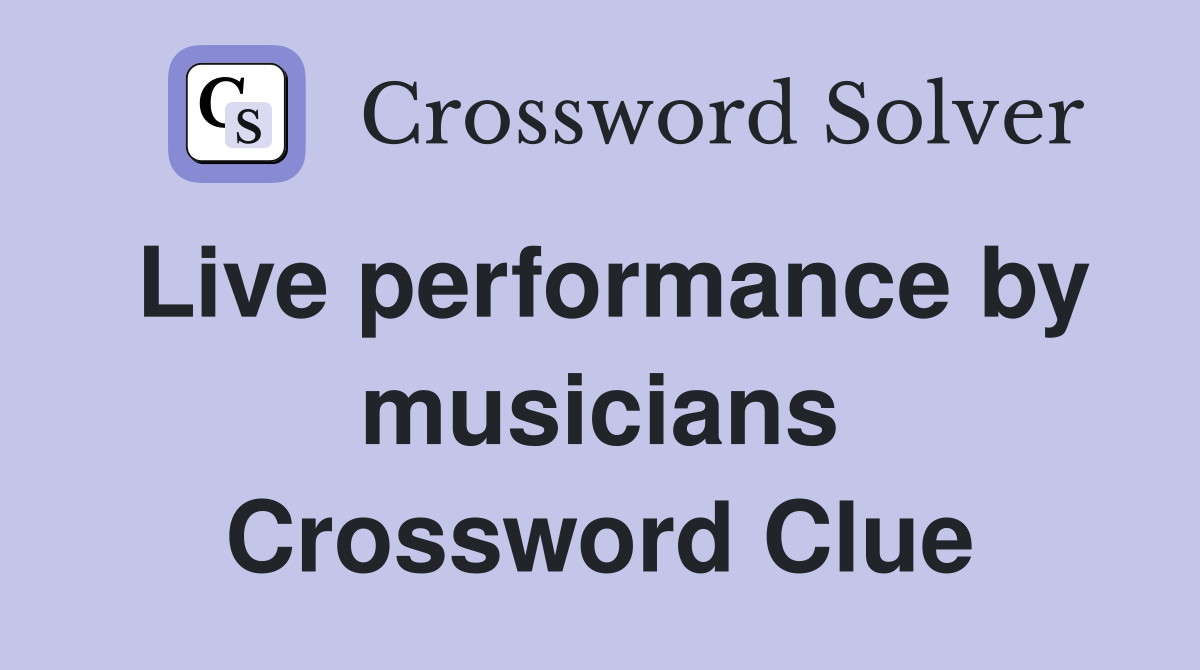 Live performance by musicians Crossword Clue