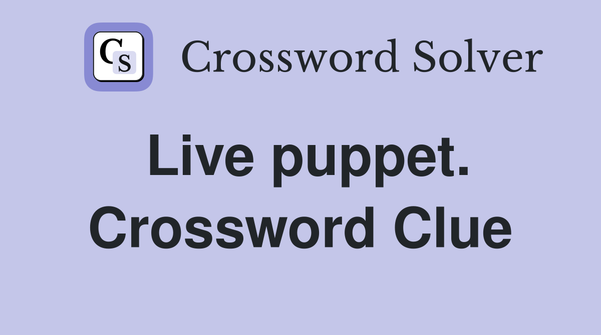 Live puppet. Crossword Clue