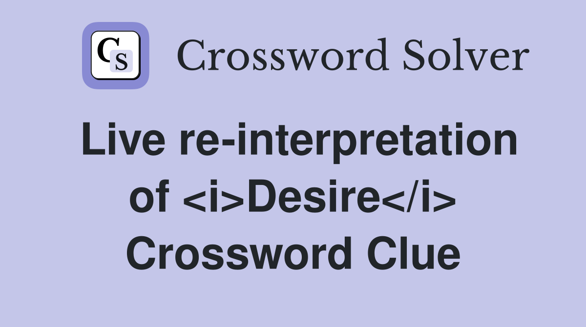 Live re-interpretation of <i>Desire</i> Crossword Clue