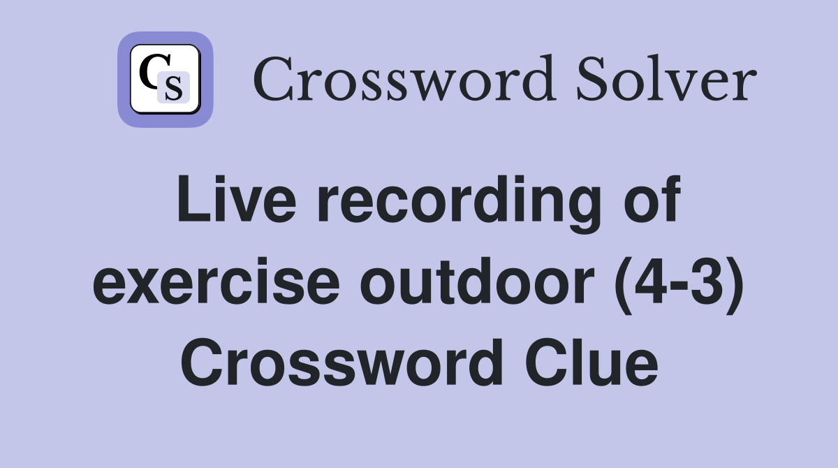 Live recording of exercise outdoor (4-3) Crossword Clue