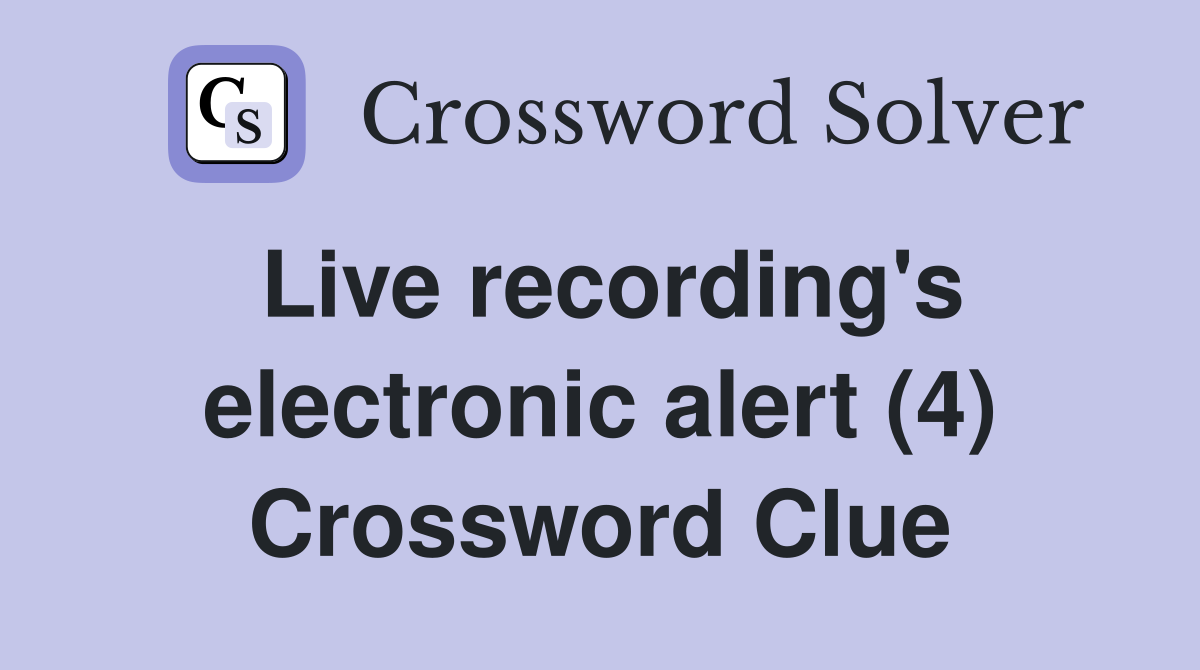 Live recording's electronic alert (4) Crossword Clue