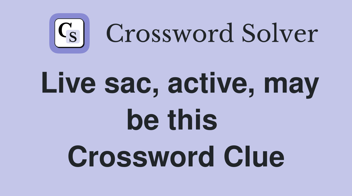 Live sac, active, may be this  Crossword Clue