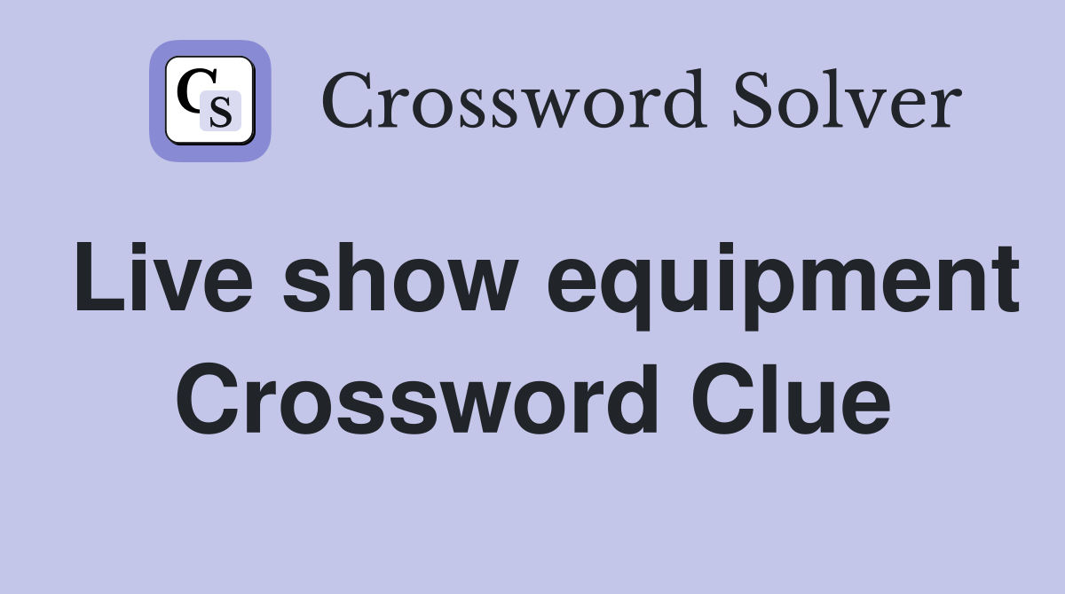 Live show equipment Crossword Clue
