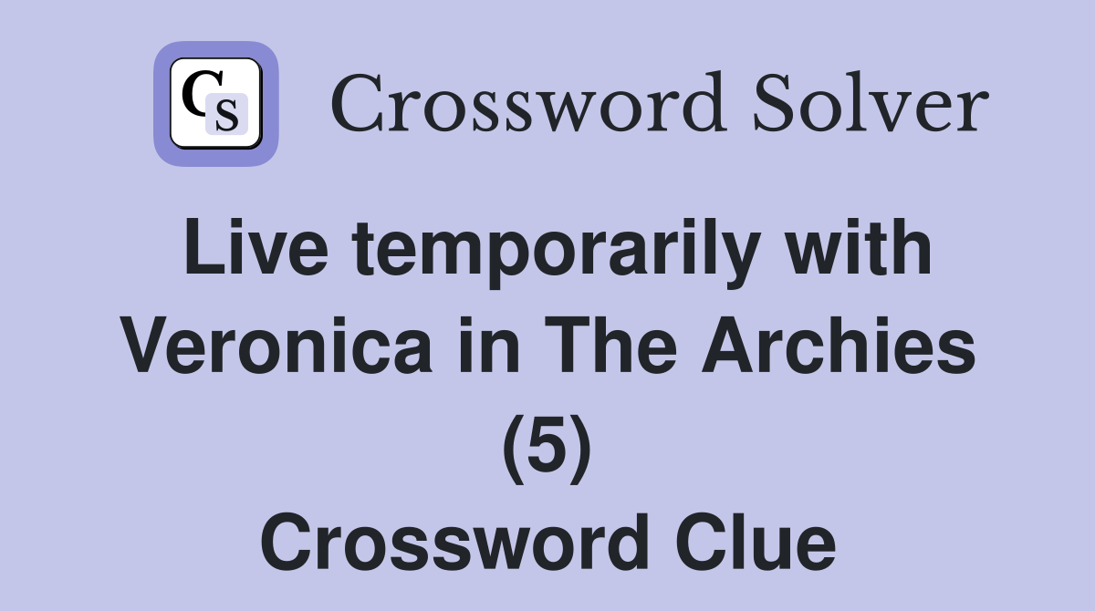 Live temporarily with Veronica in The Archies (5) Crossword Clue