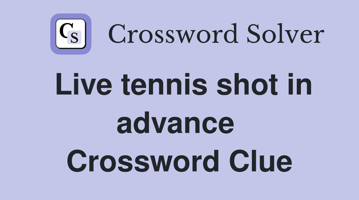Live tennis shot in advance  Crossword Clue