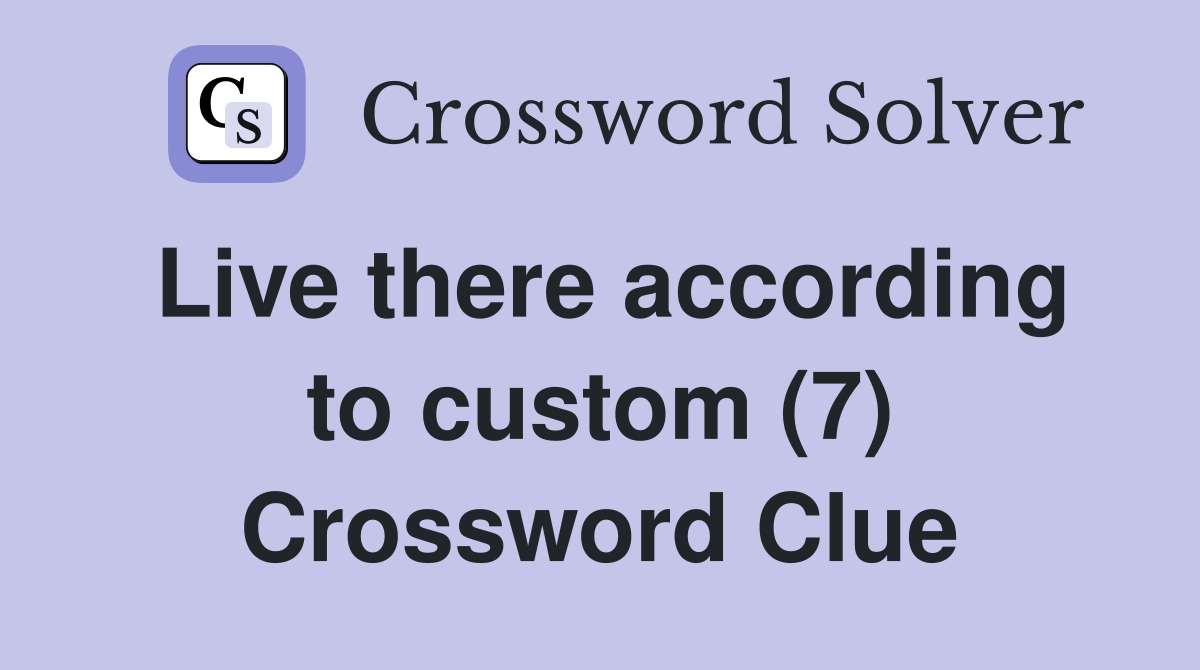 Live there according to custom (7) Crossword Clue