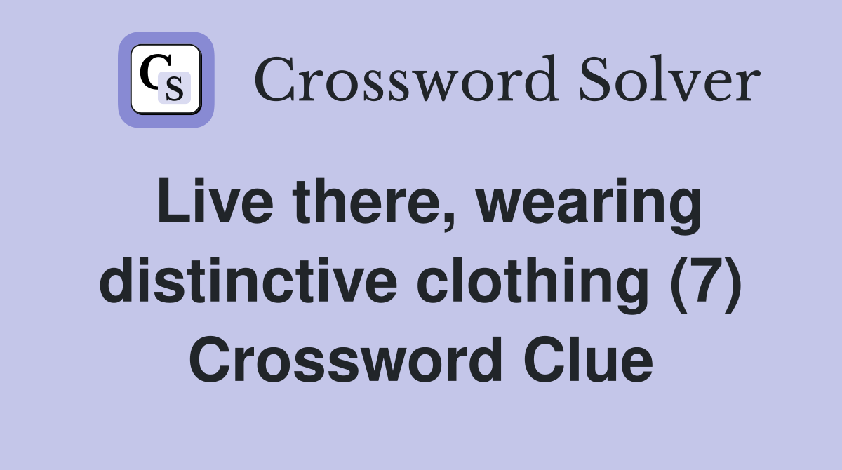 Live there, wearing distinctive clothing (7) Crossword Clue