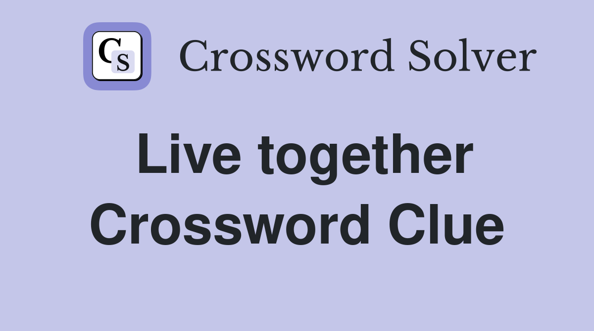 Live together Crossword Clue