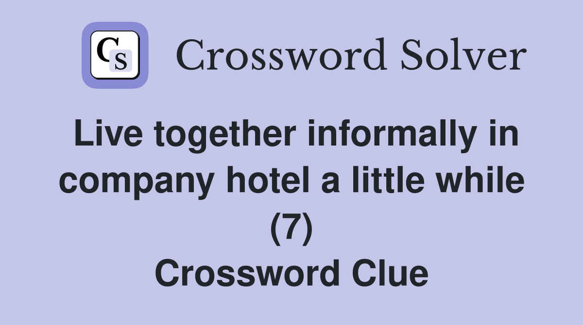 Live together informally in company hotel a little while (7) Crossword Clue