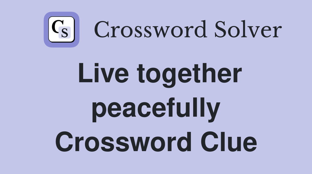Live together peacefully Crossword Clue